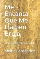 Me Encanta Que Me Llamen Bruja: I love being called a witch B093WBRC64 Book Cover