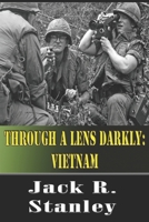 Through A Lens Darkly: Vietnam (Large Print): A Combat Photographer's Story 1947726749 Book Cover