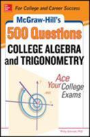McGraw-Hill's 500 College Algebra and Trigonometry Questions: Ace Your College Exams: 3 Reading Tests + 3 Writing Tests + 3 Mathematics Tests 0071789553 Book Cover