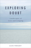 Exploring Doubt: Landscapes of Loss and Longing 1506462235 Book Cover