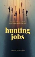 Hunting Jobs: A Real-World Strategy to Build a Career Without Playing by the Rules 8409812576 Book Cover