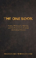 The One Book: Poetry, Philosophy, Politics, and the Potential to Awaken the Critical Thinker 1038361109 Book Cover