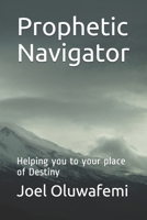 Prophetic Navigator: Helping you to your place of Destiny (French Edition) B08F6RYHH9 Book Cover