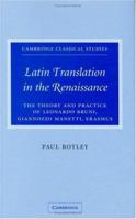 Latin Translation in the Renaissance: The Theory and Practice of Leonardo Bruni, Giannozzo Manetti and Desiderius Erasmus (Cambridge Classical Studies) 0521100542 Book Cover