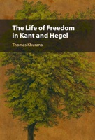 The Life of Freedom in Kant and Hegel 1009542443 Book Cover