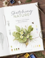 Sketching Nature: The Beginner's Guide to Keeping a Botanical Sketchbook 144631409X Book Cover