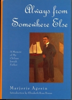 Always from Somewhere Else: A Memoir of My Chilean Jewish Father (The Helen Rose Scheuer Jewish Women's Series) 1558612564 Book Cover