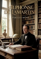 Alphonse de Lamartine: La vie et l'oeuvre d'Alphonse de Lamartine, figure du romantisme français (French Edition) B0GXXX6R4S Book Cover