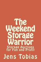 The Weekend Storage Warrior: Storage Auctions for Fun and Profit 1491247916 Book Cover