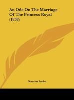 An Ode On The Marriage Of The Princess Royal (1858) 1342809084 Book Cover