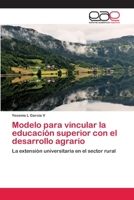 Modelo para vincular la educación superior con el desarrollo agrario: La extensión universitaria en el sector rural 3848459043 Book Cover