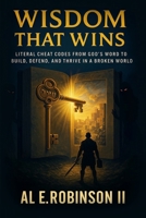 Wisdom That Wins: LITERAL CHEAT CODES FROM GOD'S WORD TO BUILD, DEFEND, AND THRIVE IN A BROKEN WORLD B0FSKKRHMY Book Cover