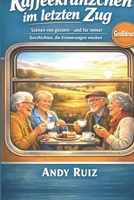Kaffeekränzchen im letzten Zug: Leichte Lektüre in Großdruck für Senioren, das perfekte Geschenk (Geschichten in Großdruck) (German Edition) B0GR5L2LZ1 Book Cover