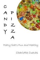 Candy Pizza: Poetry that's Fun and Healthy 1500585203 Book Cover