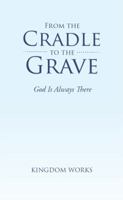 From the Cradle to the Grave: God Is Always There 1493191152 Book Cover