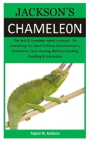Jackson’s Chameleon: The Best & Complete owner’s manual   On Everything You Need To Know About Jackson’s Chameleon, Care, Housing, Behavior Feeding, Handling & Interaction 1699809534 Book Cover