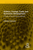 Politics, Foreign Trade and Economic Development: A Study of the Dominican Republic (Routledge Revivals) 1041294352 Book Cover