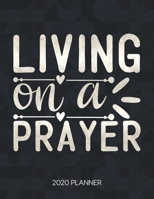Living On A Prayer 2020 Planner: Weekly Planner with Christian Bible Verses or Quotes Inside 1712056360 Book Cover