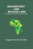 Magnificent And Beggar Land: Angola Since The Civil War B09MCJSMD7 Book Cover