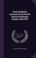 York Collegiate Institute Forty-fourth Annual Catalogue Volume 1916-1917 1173272356 Book Cover