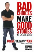 Bad Choices Make Good Stories: My Life with Autism 1732717907 Book Cover