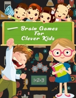 brain games for clever kids: Logical puzzles to exercise your mind : maze , puzzles , crowsword , sudoku , searsh word , dot to dot connect and more B08CPBJZ3T Book Cover