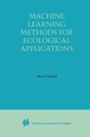Machine Learning Methods for Ecological Applications 0412841908 Book Cover