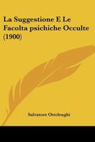 La Suggestione E Le Facolta psichiche Occulte (1900) 110498511X Book Cover