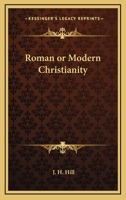 Roman or Modern Christianity 1425326366 Book Cover