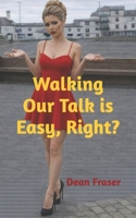 Walking Our Talk Is Easy, Right?: Powerful Stories To Awaken Your Inner Mojo! 1097406555 Book Cover