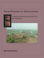 From Harappa to Hastinapura: A Study of the Earliest South Asian City and Civilization (American School of Prehistoric Research Monograph Series) 9004160604 Book Cover