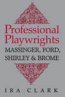 Professional Playwrights: Massinger, Ford, Shirley and Brome 0813151678 Book Cover