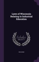 Laws of Wisconsin Relating to Industrial Education 1346795207 Book Cover