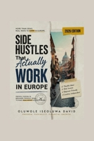 Side Hustles That Actually Work in Europe (2026 Edition): Proven Ways to Build Extra Income, Launch a Small Business, and Achieve Financial Freedom Across Europe B0HDGC7117 Book Cover