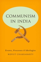 Communism in India: Events, Processes and Ideologies 0199974896 Book Cover