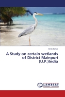 A Study on certain wetlands of District Mainpuri (U.P.)India 365932745X Book Cover