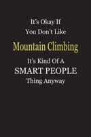 It's Okay If You Don't Like Mountain Climbing It's Kind Of A Smart People Thing Anyway: Blank Lined Notebook Journal Gift Idea 1697330614 Book Cover
