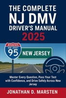 The Complete NJ DMV Driver's Manual 2025: Master Every Question, Pass Your Test with Confidence, and Drive Safely Across New Jersey B0FSDX8KZL Book Cover