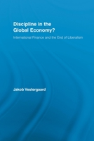 Discipline in the Global Economy?: International Finance and the End of Liberalism 041553660X Book Cover