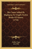 The Canto Added By Maphaeus To Virgil's Twelve Books Of Aeneas 1145704212 Book Cover