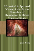 Historical & Spiritual Views of the Seven Churches of Revelation & Other Topics of Study 1794726225 Book Cover