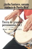 Arriba Santurce, Corazon Rumbero de Puerto Rico! Tierra de Grandes Percusionistas, Vol. 1 1463383754 Book Cover
