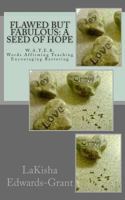 Flawed but Fabulous: A Seed of Hope 1496078314 Book Cover