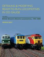 Detailing and Modifying Ready-to-Run Locomotives in 00 Gauge: Volume 1: British Diesel and Electric Locomotives, 1955 - 2008 1847970931 Book Cover