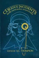 Curious Incidents: More Improbable Adventures 0984004297 Book Cover