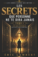 Les Codes Cachés des Initiés - Tome 1 - Les Secrets Que Personne Ne Te Dira Jamais: Les lois invisibles que la société cache au grand public B0G4DDHZ2M Book Cover