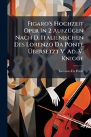 Figaro's Hochzeit Oper in 2 Aufz Gen Nach D. Italienischen Des Lorenzo Da Ponte Bersetzt V. Ad. V. Knigge: Musik V. W. A. Mozart. 1246330687 Book Cover