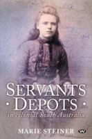 Servants Depots in Colonial South Australia 1743055781 Book Cover