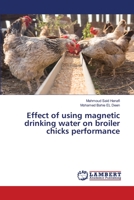 Effect of using magnetic drinking water on broiler chicks performance 6138387740 Book Cover