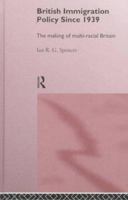British Immigration Policy Since 1939: The Making of Multi-Racial Britain 0415136962 Book Cover